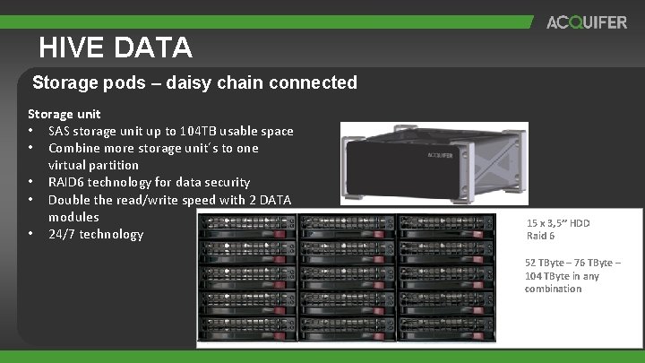 HIVE DATA Storage pods – daisy chain connected Storage unit • SAS storage unit HIVE DATA Storage pods – daisy chain connected Storage unit • SAS storage unit
