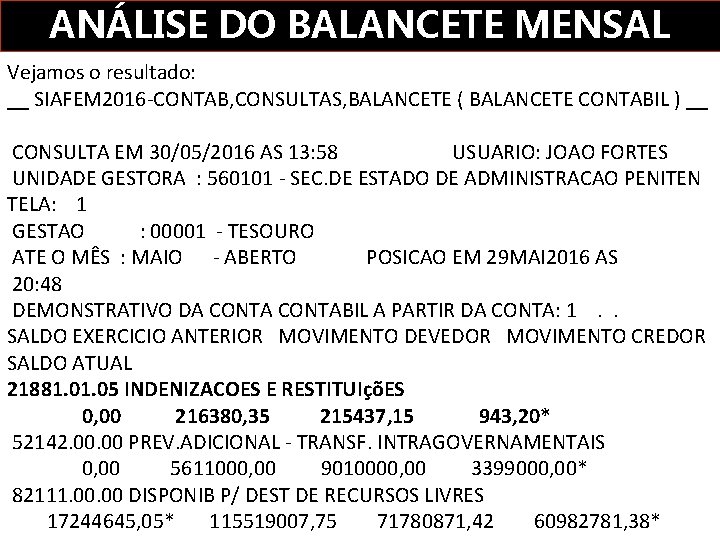 ANÁLISE DO BALANCETE MENSAL Vejamos o resultado: __ SIAFEM 2016 -CONTAB, CONSULTAS, BALANCETE (