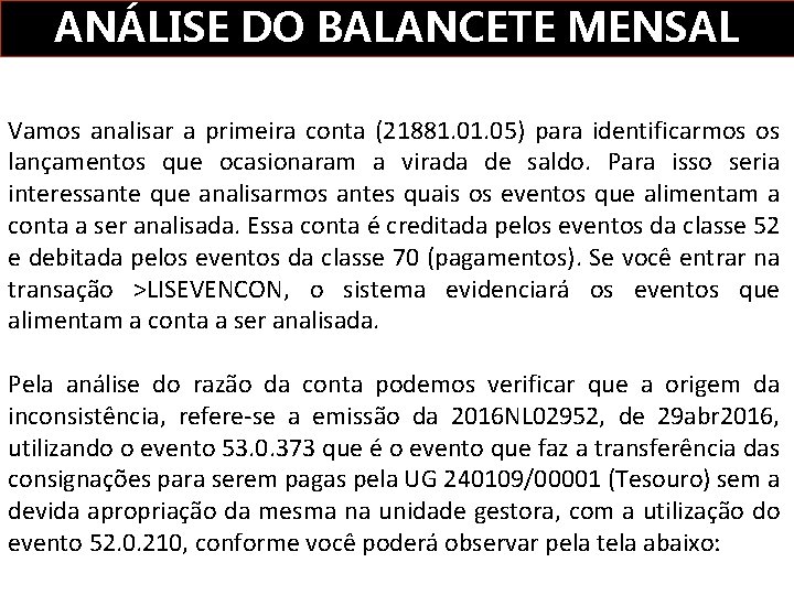 ANÁLISE DO BALANCETE MENSAL Vamos analisar a primeira conta (21881. 05) para identificarmos os