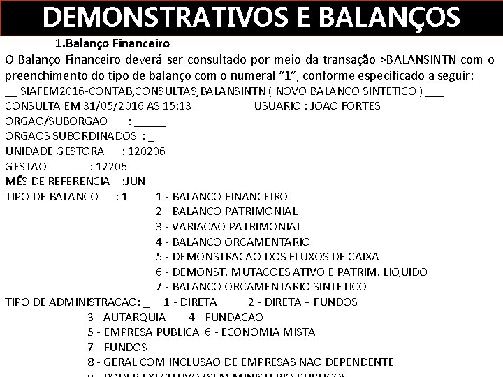 DEMONSTRATIVOS E BALANÇOS 1. Balanço Financeiro O Balanço Financeiro deverá ser consultado por meio