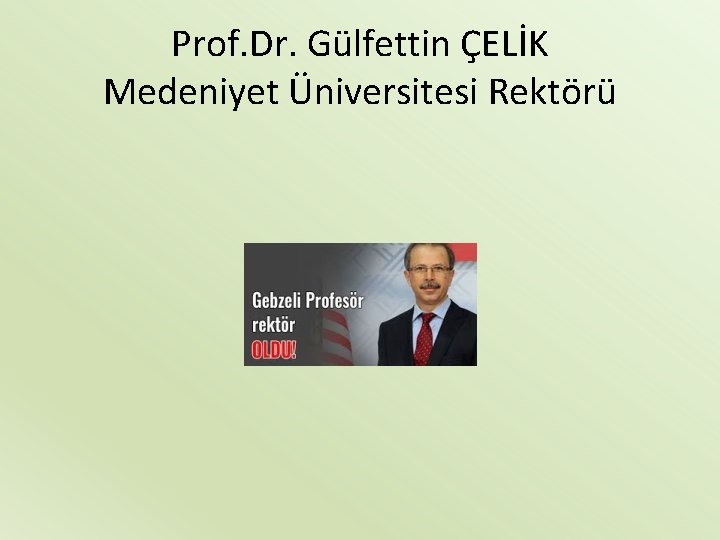Prof. Dr. Gülfettin ÇELİK Medeniyet Üniversitesi Rektörü 