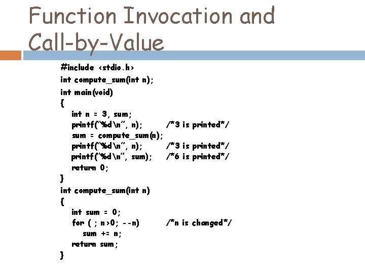 Function Invocation and Call-by-Value #include <stdio. h> int compute_sum(int n); int main(void) { int Function Invocation and Call-by-Value #include <stdio. h> int compute_sum(int n); int main(void) { int