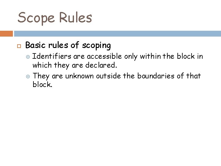 Scope Rules Basic rules of scoping Identifiers are accessible only within the block in Scope Rules Basic rules of scoping Identifiers are accessible only within the block in