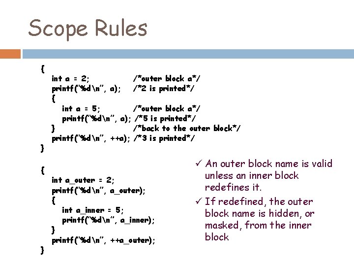 Scope Rules { } int a = 2; /*outer block a*/ printf(“%dn”, a); /*2 Scope Rules { } int a = 2; /*outer block a*/ printf(“%dn”, a); /*2