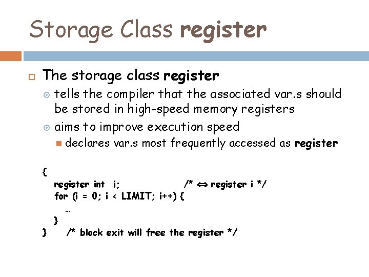 Storage Class register The storage class register tells the compiler that the associated var. Storage Class register The storage class register tells the compiler that the associated var.