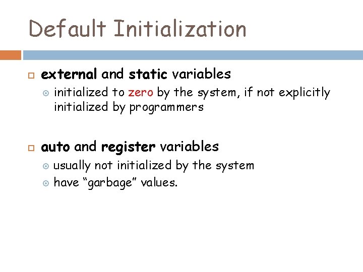 Default Initialization external and static variables initialized to zero by the system, if not Default Initialization external and static variables initialized to zero by the system, if not
