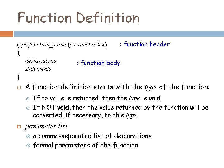Function Definition : function header type function_name (parameter list) { declarations : function body Function Definition : function header type function_name (parameter list) { declarations : function body