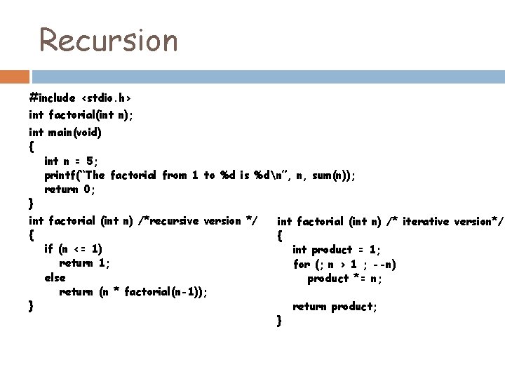 Recursion #include <stdio. h> int factorial(int n); int main(void) { int n = 5; Recursion #include <stdio. h> int factorial(int n); int main(void) { int n = 5;