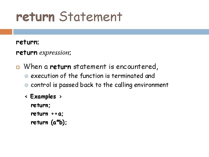 return Statement return; return expression; When a return statement is encountered, execution of the return Statement return; return expression; When a return statement is encountered, execution of the