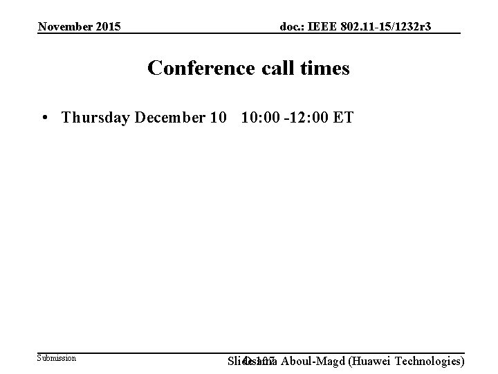 November 2015 doc. : IEEE 802. 11 -15/1232 r 3 Conference call times •