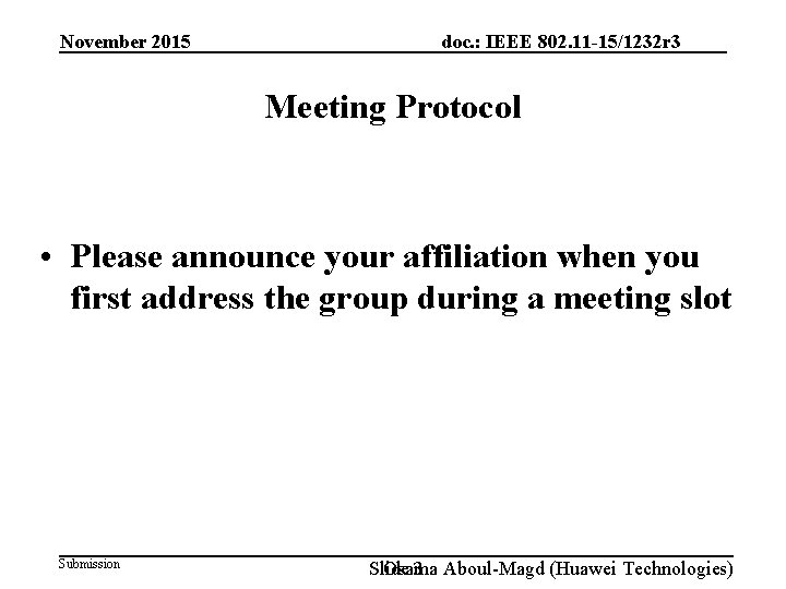 November 2015 doc. : IEEE 802. 11 -15/1232 r 3 Meeting Protocol • Please