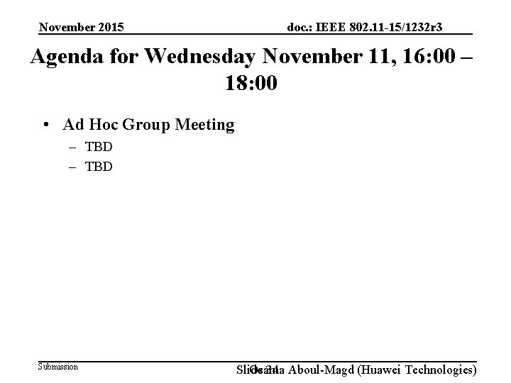 November 2015 doc. : IEEE 802. 11 -15/1232 r 3 Agenda for Wednesday November