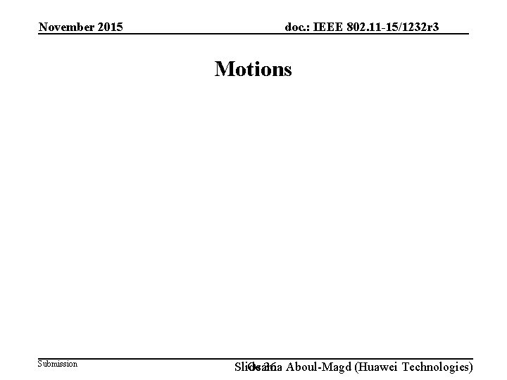 November 2015 doc. : IEEE 802. 11 -15/1232 r 3 Motions Submission Slide Osama