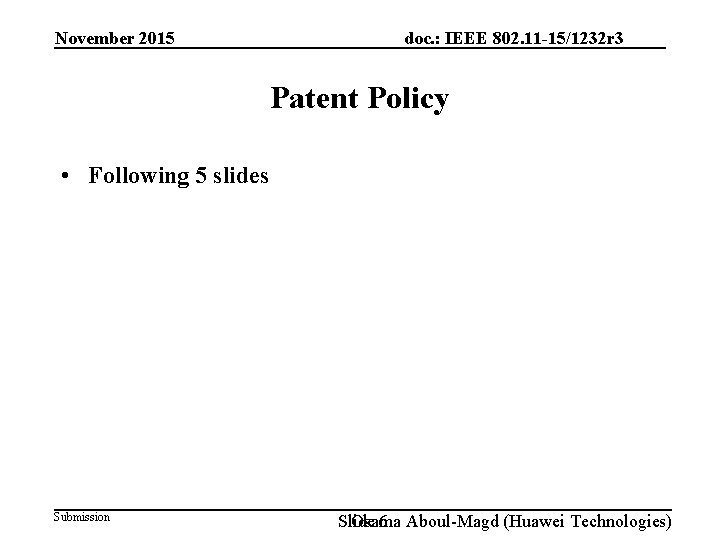 November 2015 doc. : IEEE 802. 11 -15/1232 r 3 Patent Policy • Following