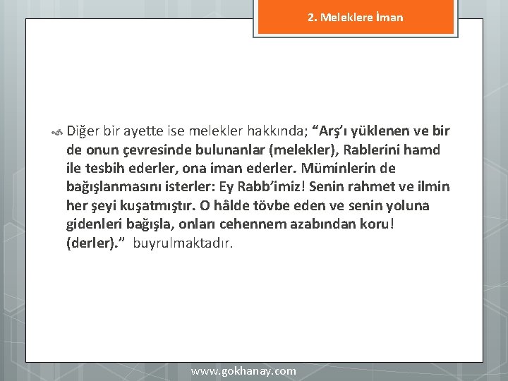 2. Meleklere İman Diğer bir ayette ise melekler hakkında; “Arş’ı yüklenen ve bir de