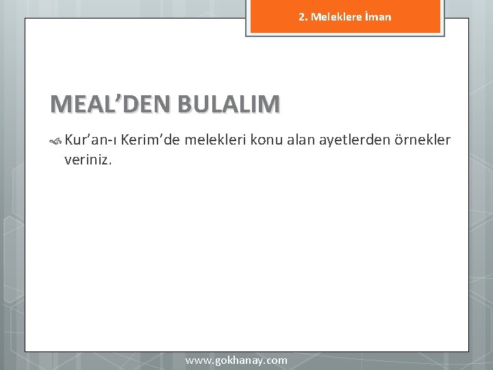 2. Meleklere İman MEAL’DEN BULALIM Kur’an-ı Kerim’de melekleri konu alan ayetlerden örnekler veriniz. www.