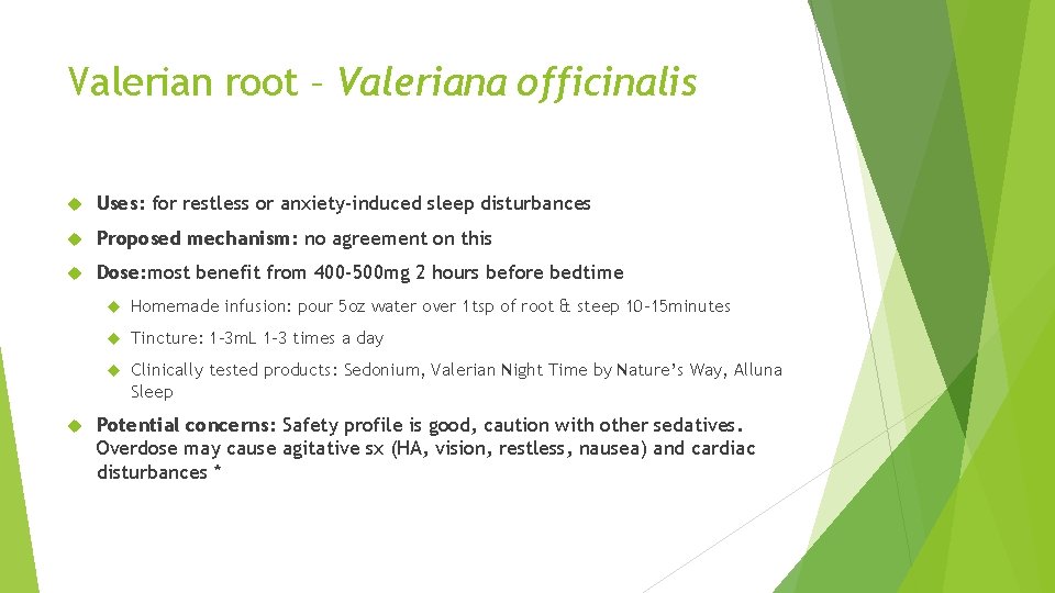 Valerian root – Valeriana officinalis Uses: for restless or anxiety-induced sleep disturbances Proposed mechanism: