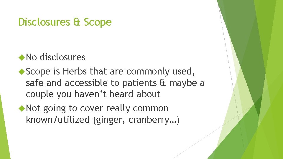 Disclosures & Scope No disclosures Scope is Herbs that are commonly used, safe and