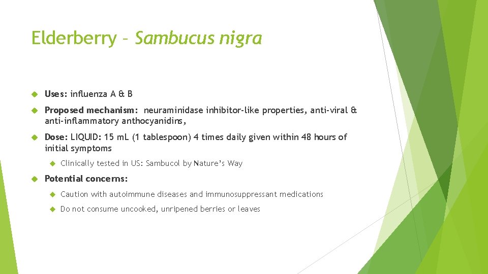 Elderberry – Sambucus nigra Uses: influenza A & B Proposed mechanism: neuraminidase inhibitor-like properties,