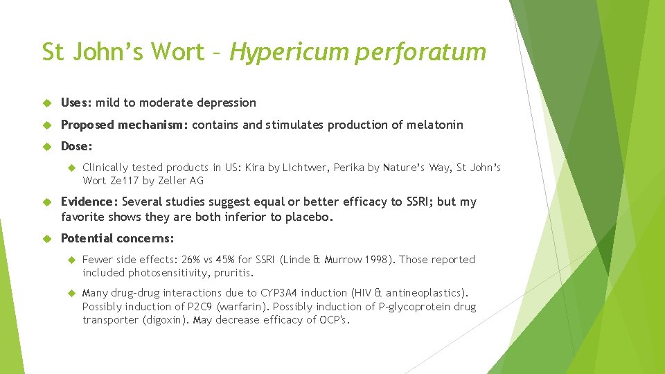 St John’s Wort – Hypericum perforatum Uses: mild to moderate depression Proposed mechanism: contains