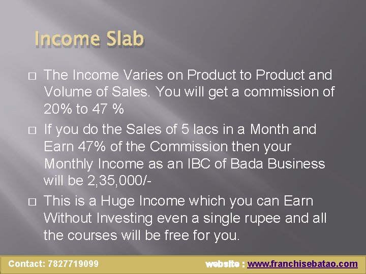 Income Slab � � � The Income Varies on Product to Product and Volume