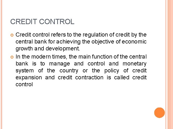 CREDIT CONTROL Credit control refers to the regulation of credit by the central bank
