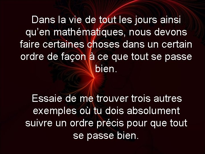 Dans la vie de tout les jours ainsi qu’en mathématiques, nous devons faire certaines