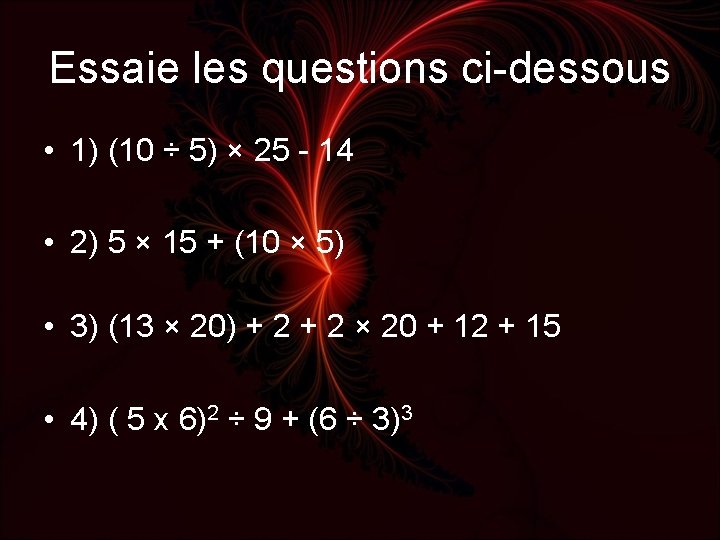 Essaie les questions ci-dessous • 1) (10 ÷ 5) × 25 - 14 •