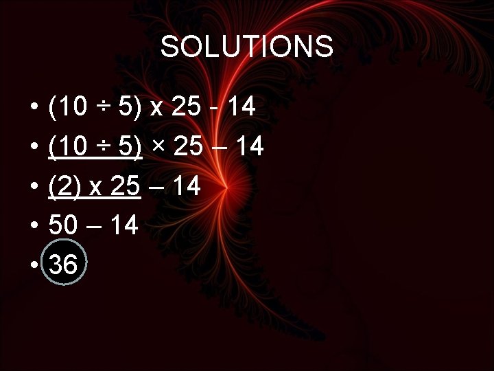 SOLUTIONS • • • (10 ÷ 5) x 25 - 14 (10 ÷ 5)