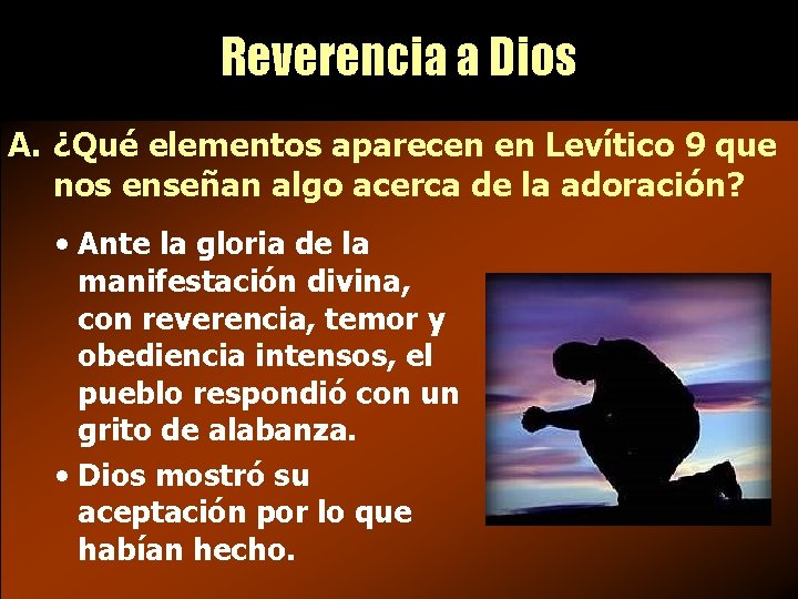 Reverencia a Dios A. ¿Qué elementos aparecen en Levítico 9 que nos enseñan algo