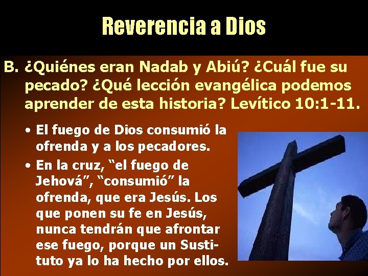 Reverencia a Dios B. ¿Quiénes eran Nadab y Abiú? ¿Cuál fue su pecado? ¿Qué