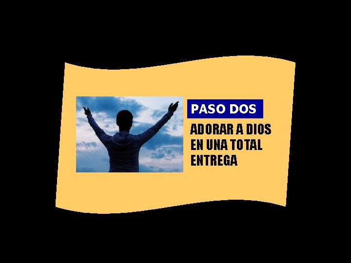 PASO DOS ADORAR A DIOS EN UNA TOTAL ENTREGA 