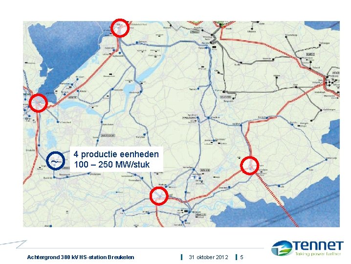 ~ 4 productie eenheden 100 – 250 MW/stuk Achtergrond 380 k. V HS-station Breukelen