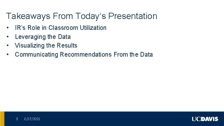 Takeaways From Today’s Presentation • • IR’s Role in Classroom Utilization Leveraging the Data