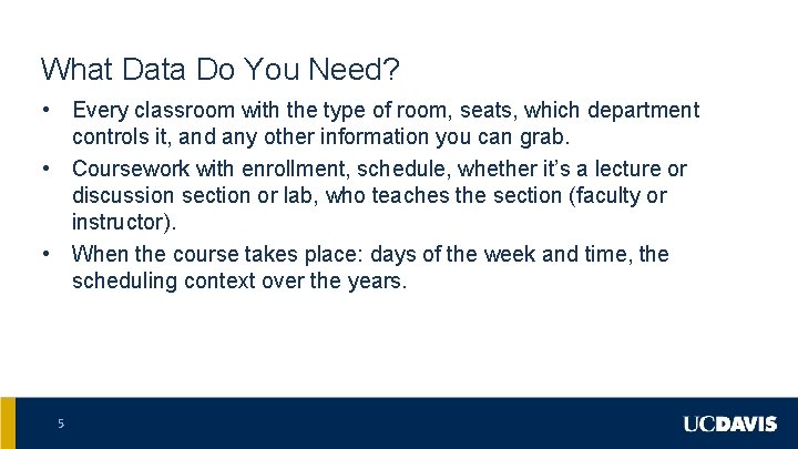 What Data Do You Need? • Every classroom with the type of room, seats,