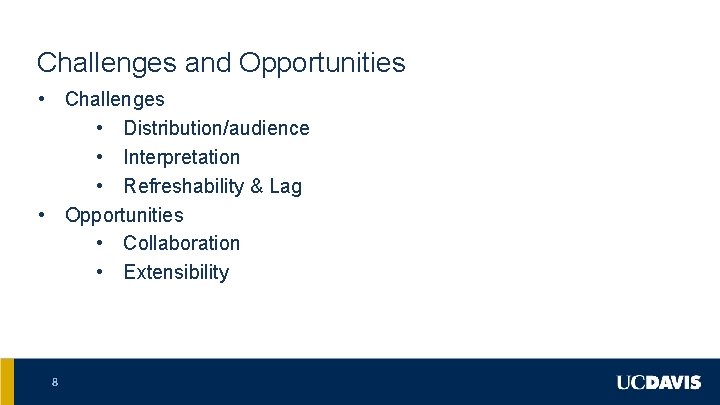 Challenges and Opportunities • Challenges • Distribution/audience • Interpretation • Refreshability & Lag •