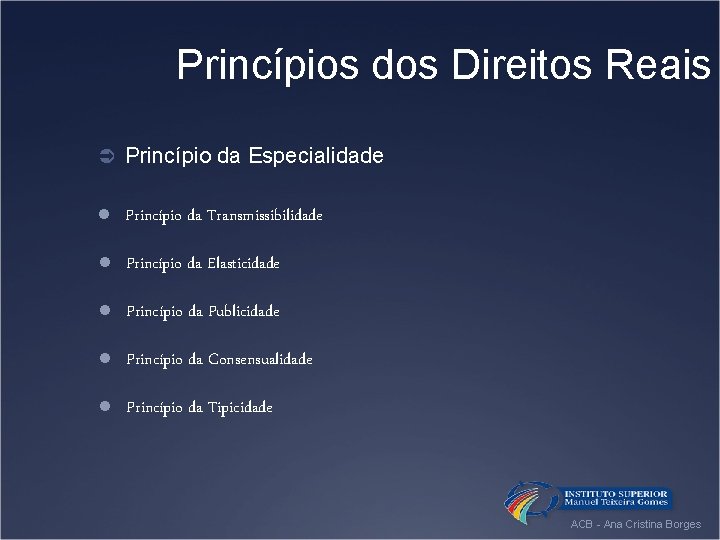 Princípios dos Direitos Reais Ü Princípio da Especialidade l Princípio da Transmissibilidade l Princípio