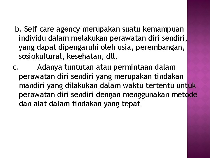b. Self care agency merupakan suatu kemampuan individu dalam melakukan perawatan diri sendiri, yang