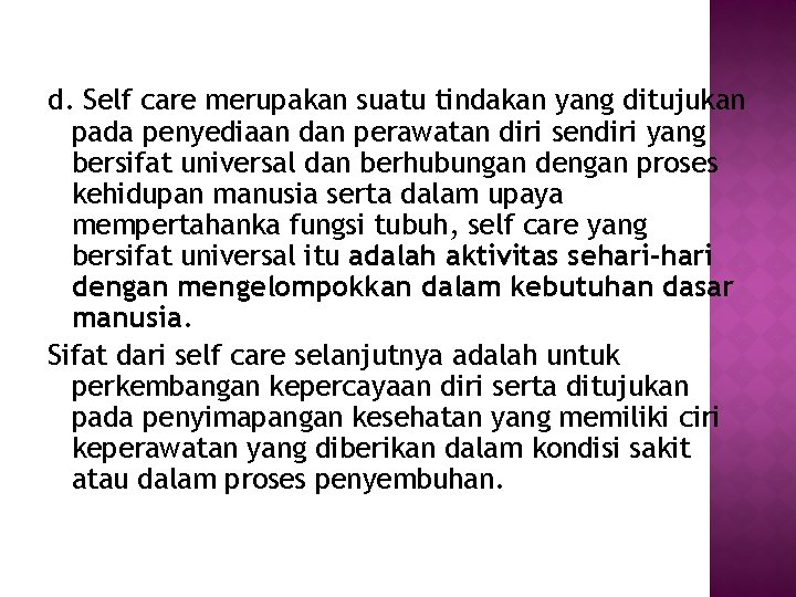 d. Self care merupakan suatu tindakan yang ditujukan pada penyediaan dan perawatan diri sendiri