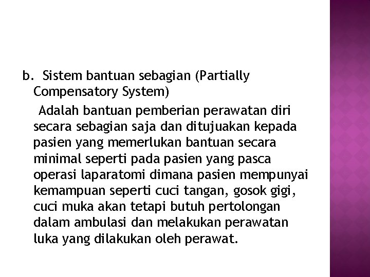 b. Sistem bantuan sebagian (Partially Compensatory System) Adalah bantuan pemberian perawatan diri secara sebagian