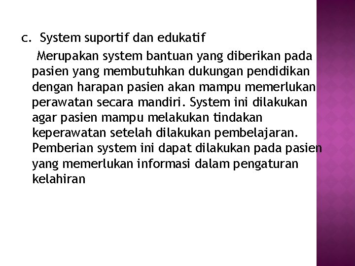 c. System suportif dan edukatif Merupakan system bantuan yang diberikan pada pasien yang membutuhkan