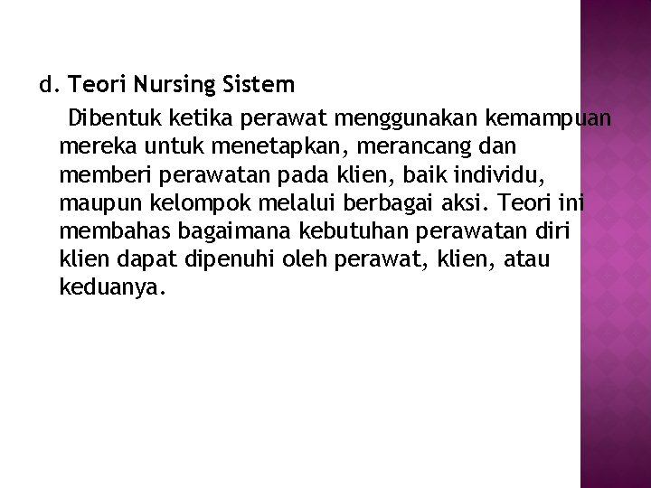 d. Teori Nursing Sistem Dibentuk ketika perawat menggunakan kemampuan mereka untuk menetapkan, merancang dan