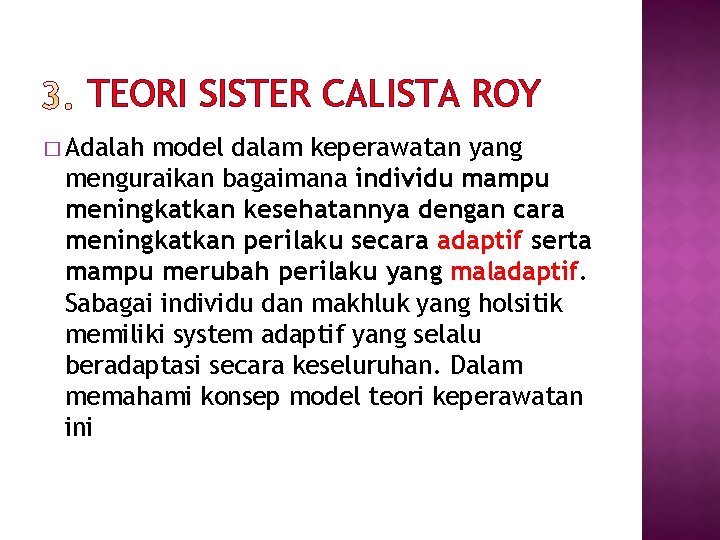 TEORI SISTER CALISTA ROY � Adalah model dalam keperawatan yang menguraikan bagaimana individu mampu