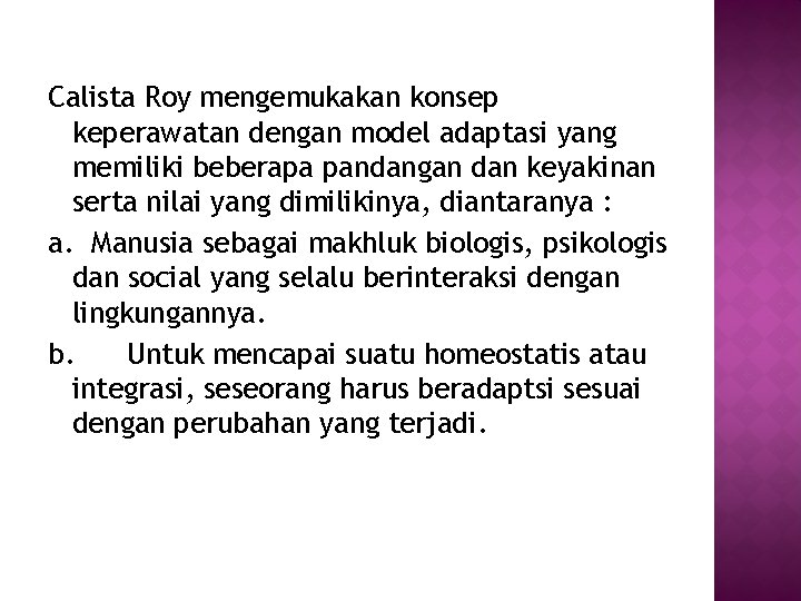 Calista Roy mengemukakan konsep keperawatan dengan model adaptasi yang memiliki beberapa pandangan dan keyakinan