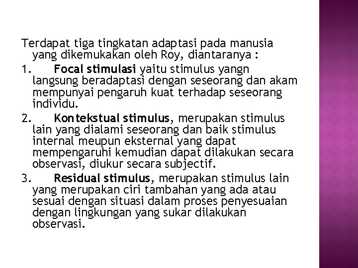 Terdapat tiga tingkatan adaptasi pada manusia yang dikemukakan oleh Roy, diantaranya : 1. Focal