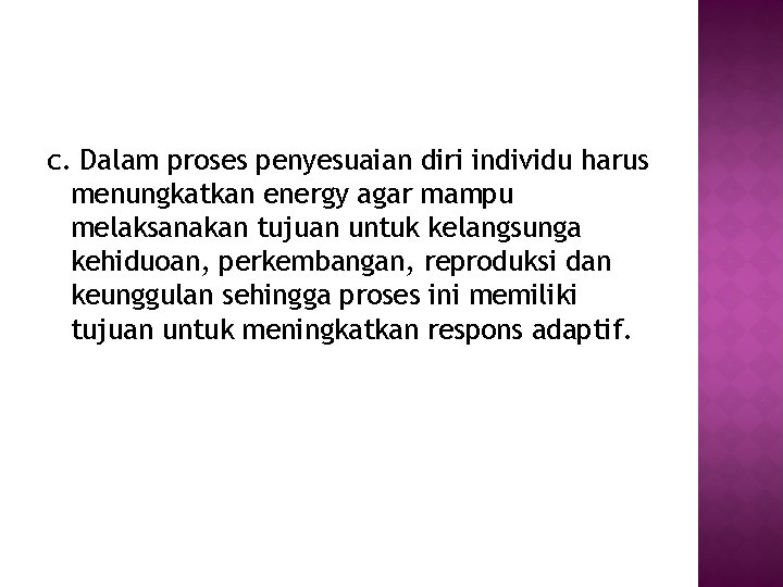 c. Dalam proses penyesuaian diri individu harus menungkatkan energy agar mampu melaksanakan tujuan untuk