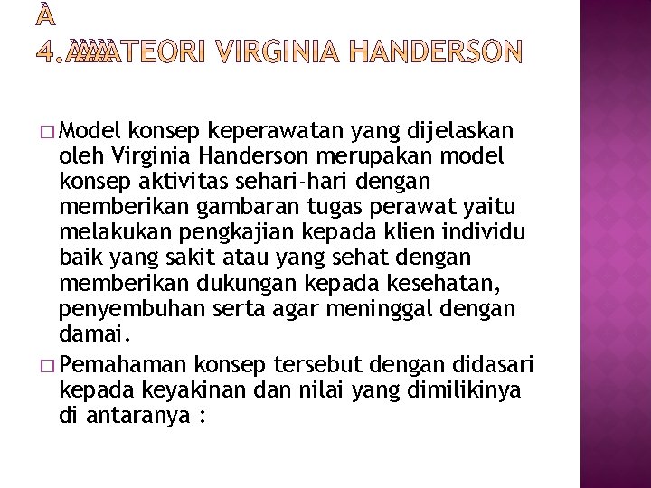 � Model konsep keperawatan yang dijelaskan oleh Virginia Handerson merupakan model konsep aktivitas sehari-hari