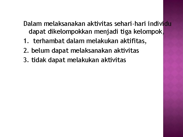 Dalam melaksanakan aktivitas sehari-hari individu dapat dikelompokkan menjadi tiga kelompok, 1. terhambat dalam melakukan