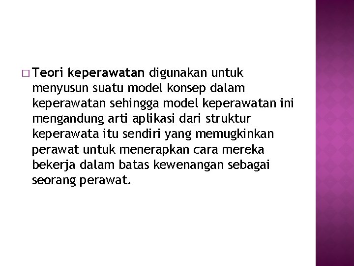 � Teori keperawatan digunakan untuk menyusun suatu model konsep dalam keperawatan sehingga model keperawatan