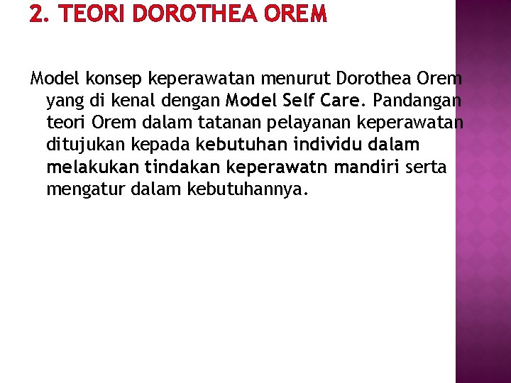 2. TEORI DOROTHEA OREM Model konsep keperawatan menurut Dorothea Orem yang di kenal dengan
